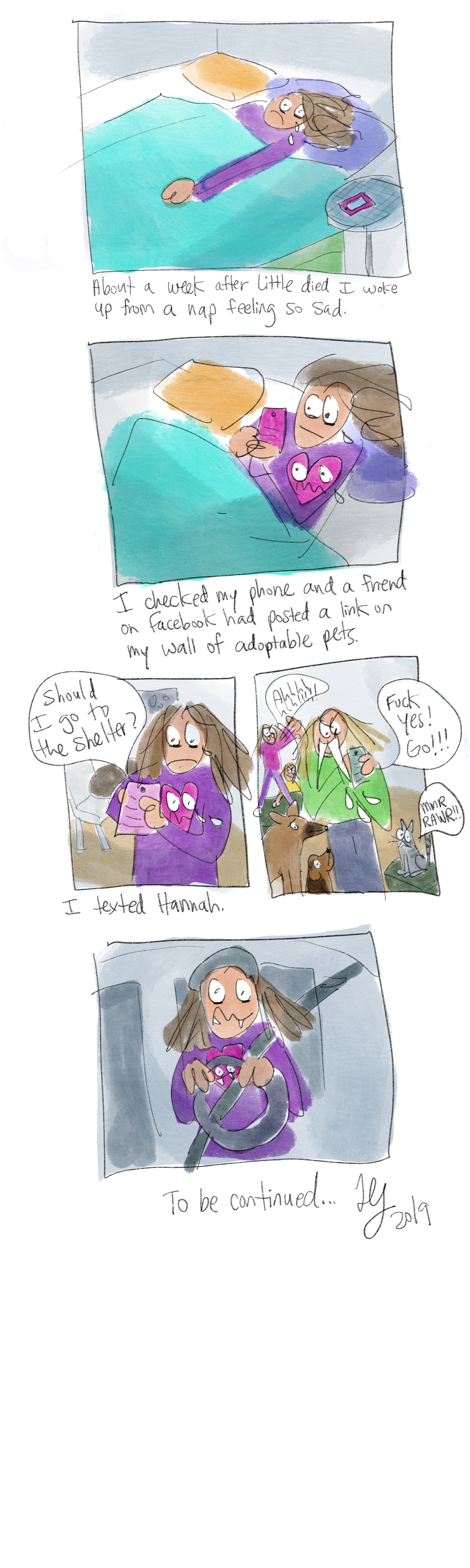 This is a comic about how I decided to adopt a new dog. I was so sad when my dog died. I could not stand being in my apartment. It was so quiet. I finally decided I did not want to live without a dog, and so I went to the shelter!